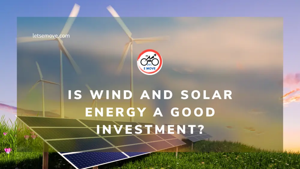 Is wind and solar energy a good investment?